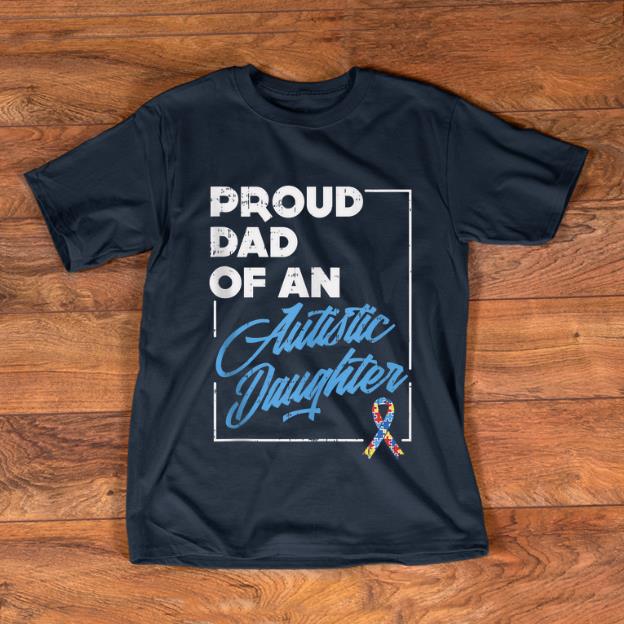 Official Proud Dad Of An Autistic Daughter Autism Awareness shirt 1 - Official Proud Dad Of An Autistic Daughter Autism Awareness shirt