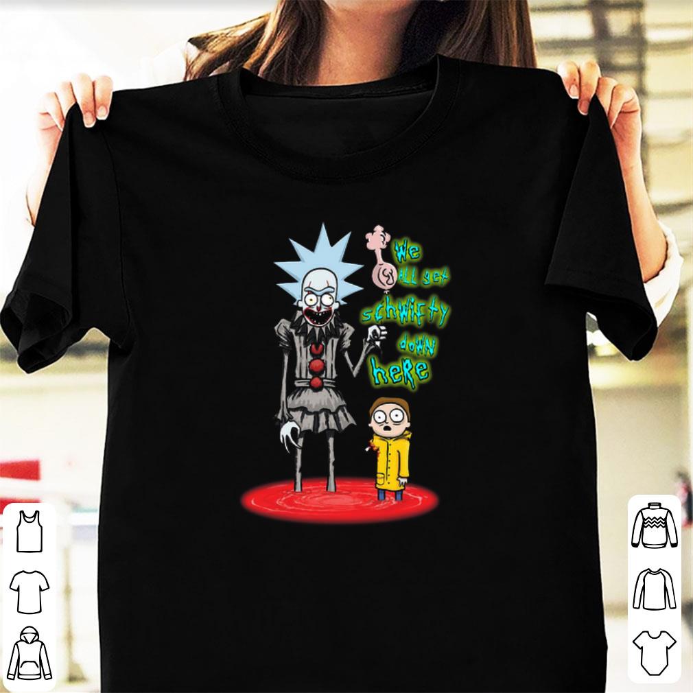 Official We All Set Schwifty Down Here Rick and Morty Pennywise shirt 1 - Official We All Set Schwifty Down Here Rick and Morty Pennywise shirt