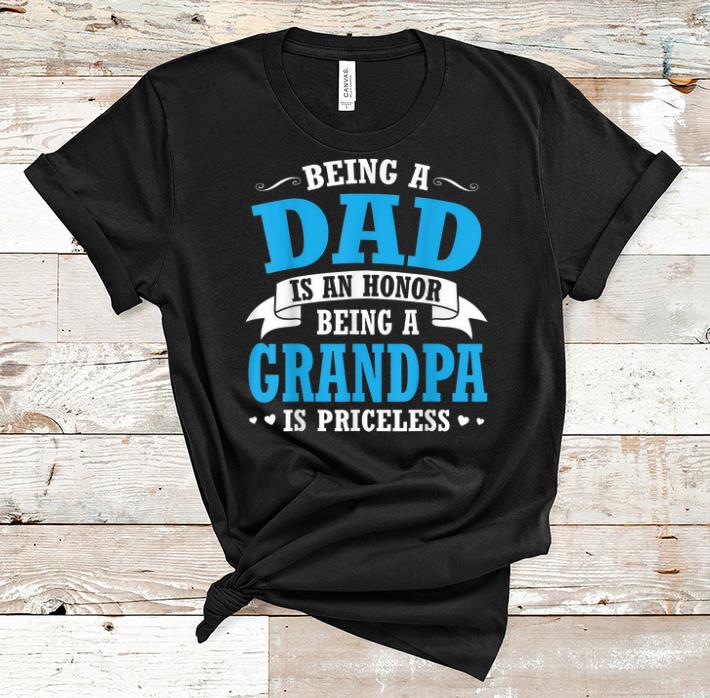 Original Being A Dad Is An Honor Being A Grandpa Is Priceless shirt 1 - Original Being A Dad Is An Honor Being A Grandpa Is Priceless shirt