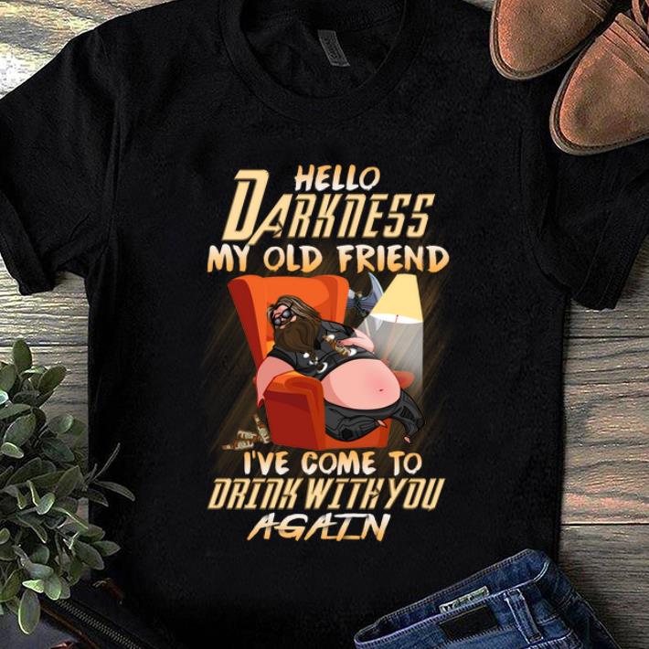 Original Hello Darkness My Old Friend I ve Come To Drink With You Again Fat Thor shirt 1 - Original Hello Darkness My Old Friend I’ve Come To Drink With You Again Fat Thor shirt