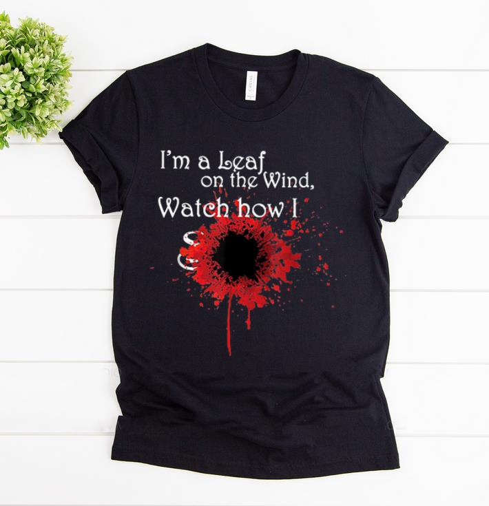 Original I m a Leaf on The Wind Watch shirt 1 - Original I'm a Leaf on The Wind Watch shirt