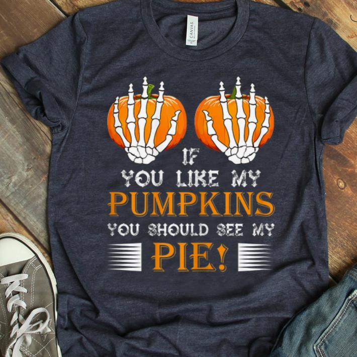 Original If You Like My Pumpkins You Should See My Pie Boobs shirt 1 - Original If You Like My Pumpkins You Should See My Pie! Boobs shirt