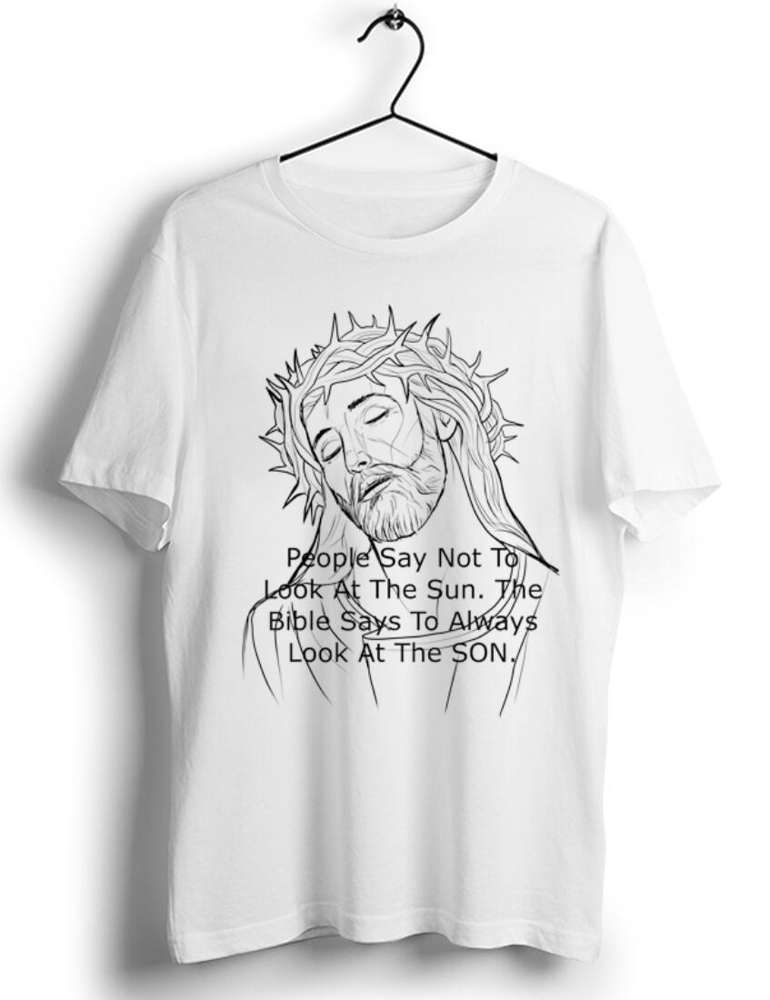 Original Jesus People Say Not to Look At The Sun The Bible Says To Always Look At The Son shirt 1 - Original Jesus People Say Not to Look At The Sun The Bible Says To Always Look At The Son shirt