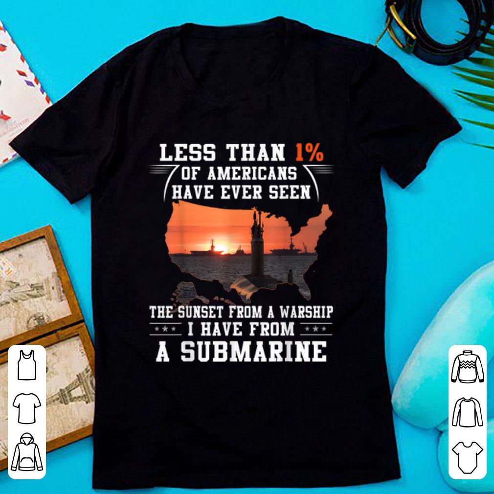 Original Less Than 1 Have Seen The Sunset From A Warship I Have From A Submarine shirt 1 - Original Less Than 1% Have Seen The Sunset From A Warship I Have From A Submarine shirt