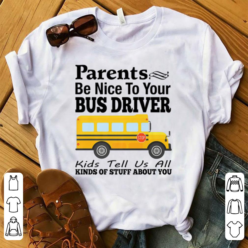 Original Parents Be Nice To Your Bus Driver Kids Tell Us All shirt 1 - Original Parents Be Nice To Your Bus Driver Kids Tell Us All shirt