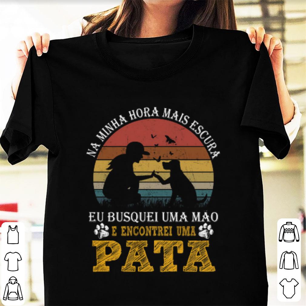 Original Pata Vintage Na Minha Hora Mais Escura E Encontrei Uma shirt 1 - Original Pata Vintage Na Minha Hora Mais Escura E Encontrei Uma shirt