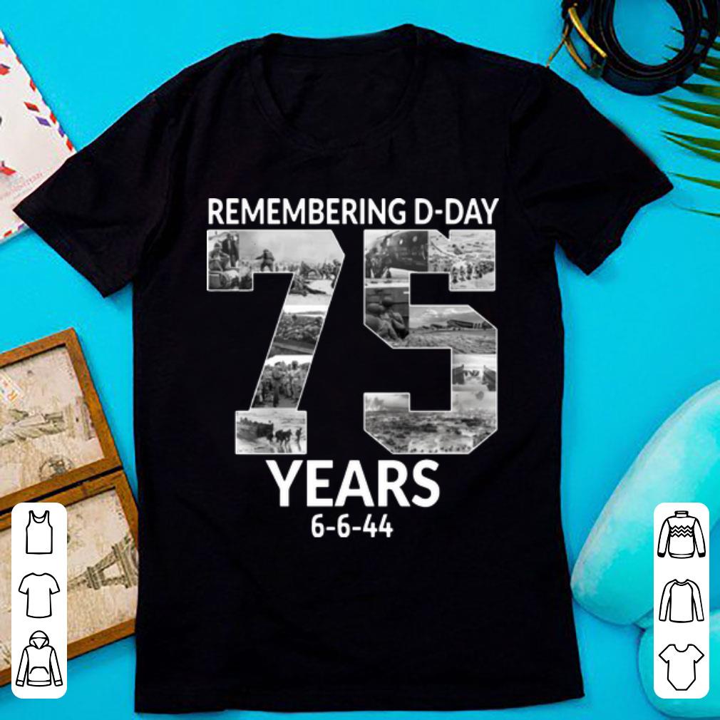 Original Remembering D Day 75 Years Anniversary 6 6 44 shirt 1 - Original Remembering D-Day 75 Years Anniversary 6-6-44 shirt