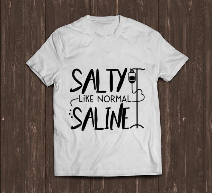 Original Salty Like Normal Saline shirt 1 - Original Salty Like Normal Saline shirt