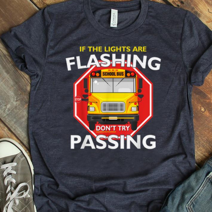 Original School Bus Driver If Lights Are Flashing Don t Try Passing shirt 1 - Original School Bus Driver If Lights Are Flashing Don't Try Passing shirt