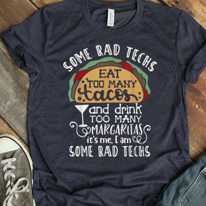 Original Some Rad Techs Eat Too Many Tacos And Drink Too Many Margaritas shirt 1 - Original Some Rad Techs Eat Too Many Tacos And Drink Too Many Margaritas shirt