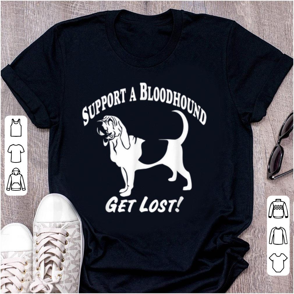 Original Support A Bloodhound Get Lost shirt 1 - Original Support A Bloodhound Get Lost shirt