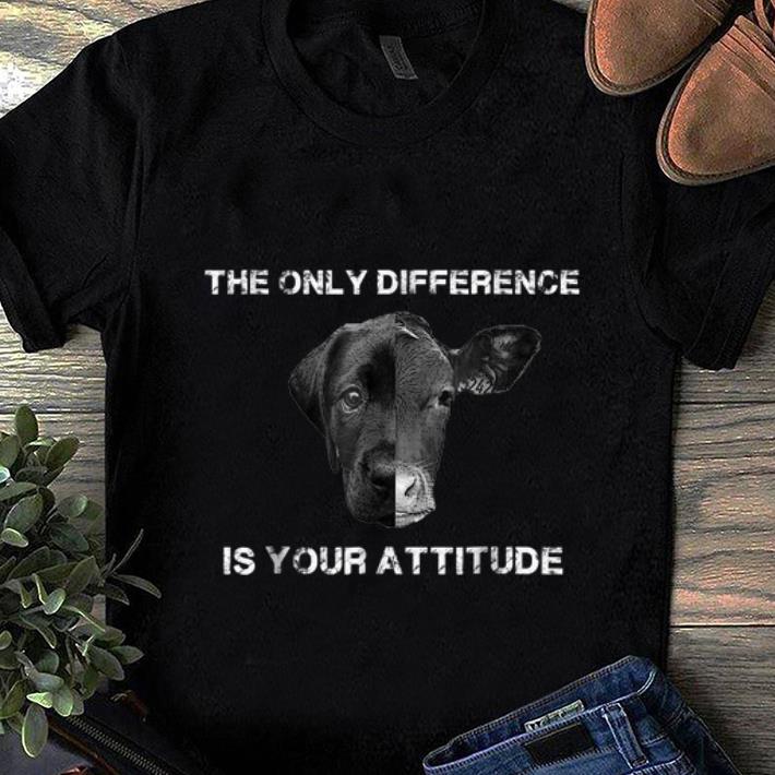 Original The Only Difference Is Your Attitude Dog And Cow shirt 1 - Original The Only Difference Is Your Attitude Dog And Cow shirt