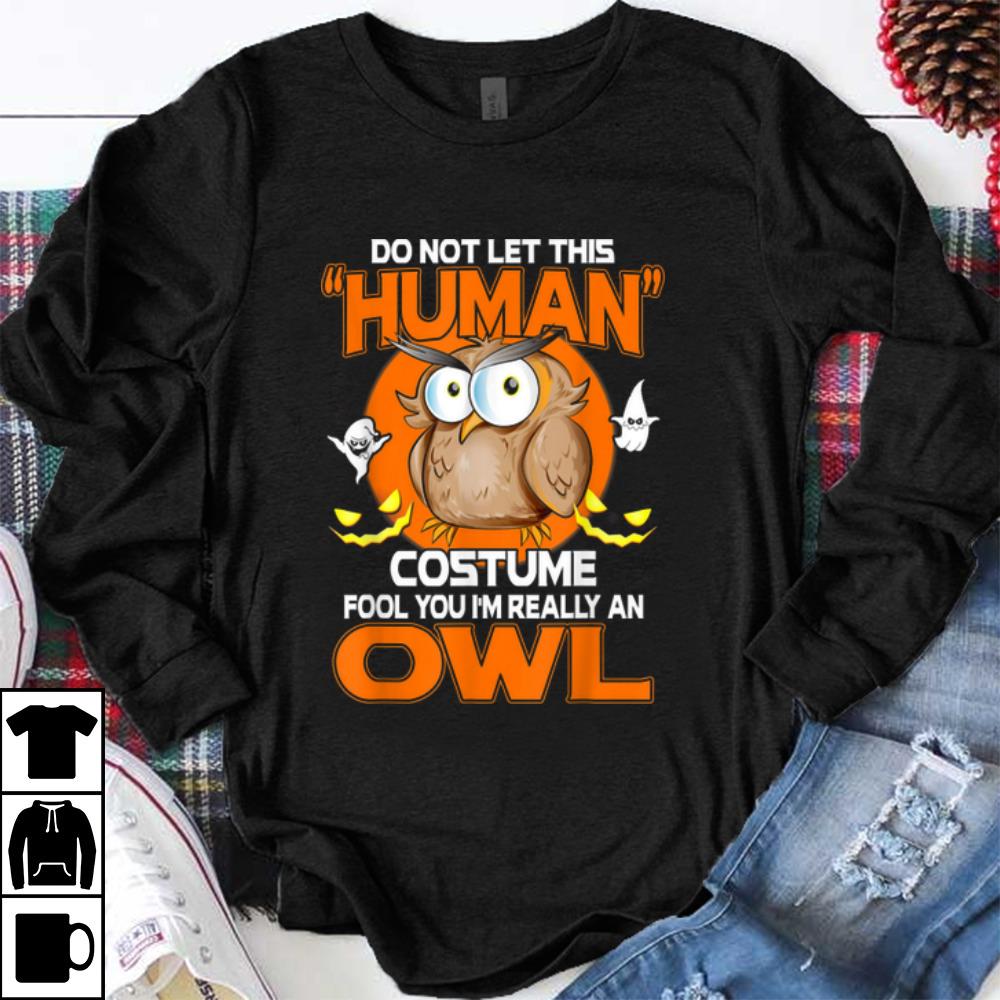 Owl Halloween Funny Human Costume Fool You shirt 1 - Owl Halloween Funny Human Costume Fool You shirt
