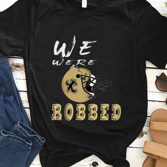 Premim We were Robbed Nola Saints New Orleans shirt 1 - Premim We were Robbed Nola Saints New Orleans shirt