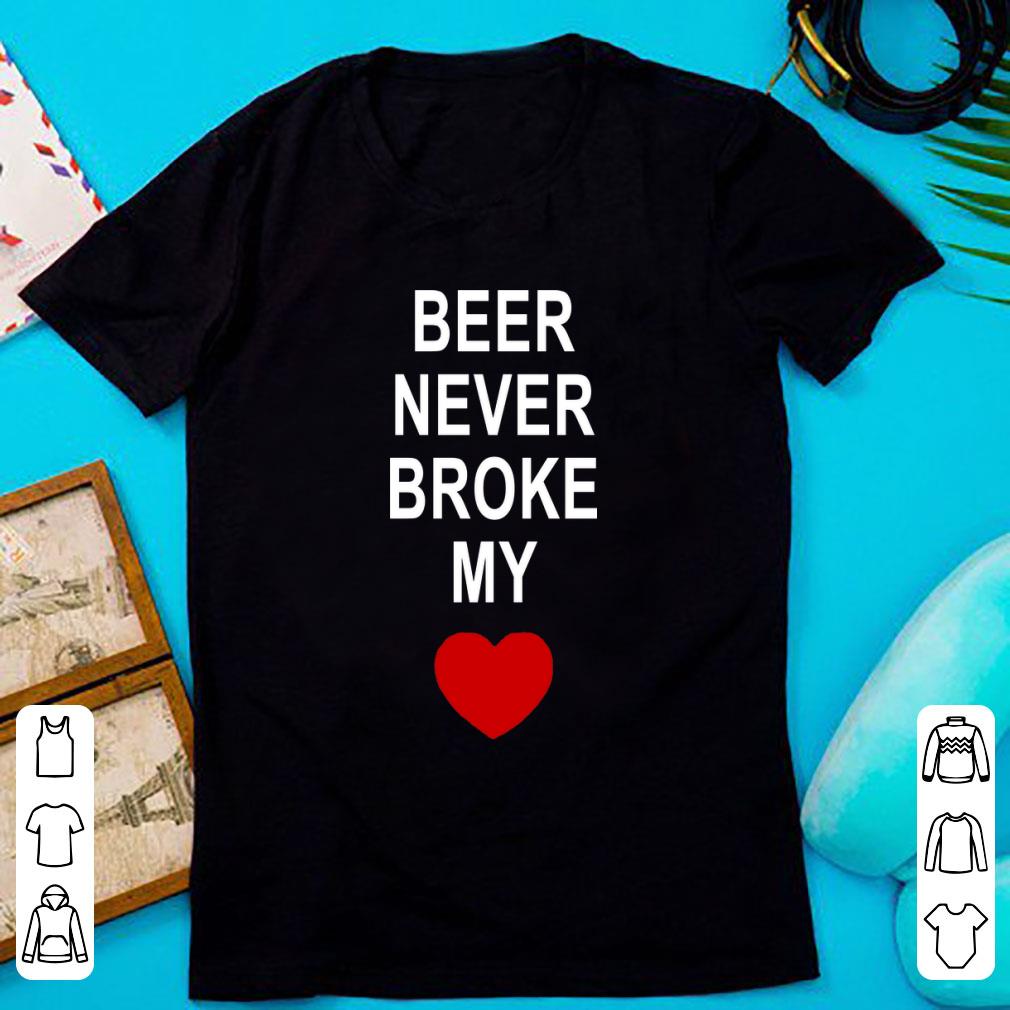 Premium Beer Never Broke My Heart shirt 1 - Premium Beer Never Broke My Heart shirt