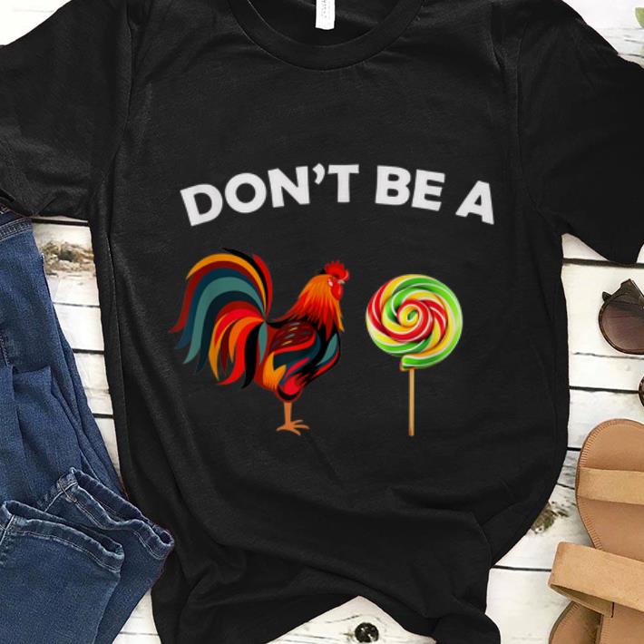 Premium Dont Be A Sucker Chicken Candy shirt 1 - Premium Dont Be A Sucker Chicken Candy shirt