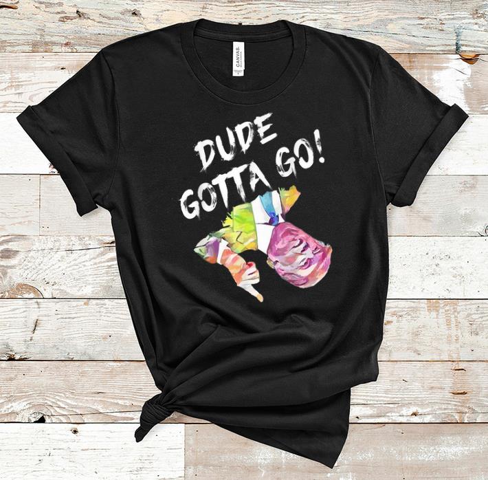 Premium Dude gotta go Trump Colorful shirt 1 - Premium Dude gotta go Trump Colorful shirt