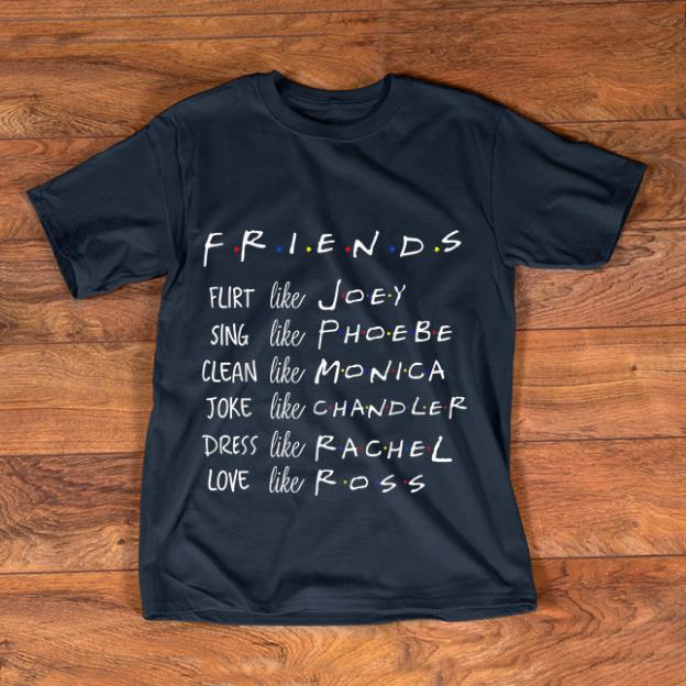 Premium Friends Like Joey Phoebe Monica Chandler Rachel Ross shirt 1 - Premium Friends Like Joey Phoebe Monica Chandler Rachel Ross shirt
