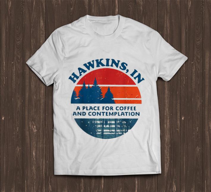 Premium Hawkins In A Place For Coffee And Contemplation Vintage shirt 1 - Premium Hawkins In A Place For Coffee And Contemplation Vintage shirt