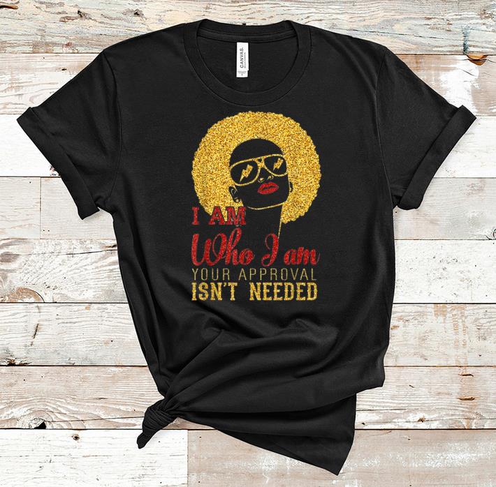 Premium I am Who I am your approval isn t needed Gold shirt 1 - Premium I am Who I am your approval isn't needed Gold shirt
