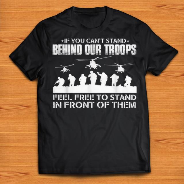 Premium If You Can t Stand Behind Our Troops Feel Free To Strand In Front Of Them shirts 1 - Premium If You Can't Stand Behind Our Troops Feel Free To Strand In Front Of Them shirts