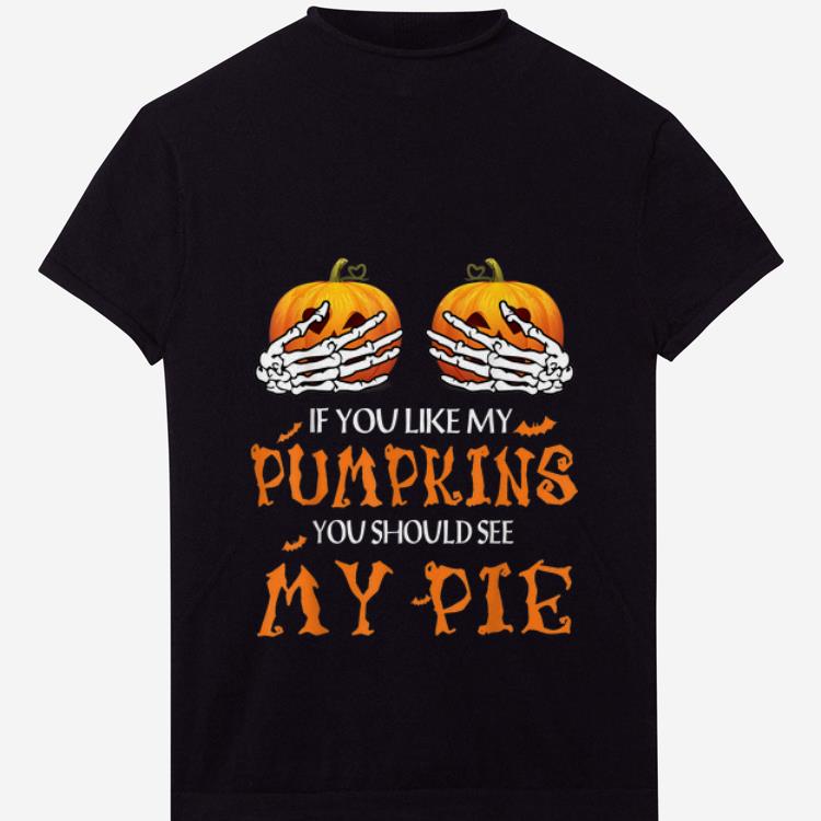 Premium If You Like My Pumpkins You Should See My Pie Halloween shirt 1 2 - Premium If You Like My Pumpkins You Should See My Pie Halloween shirt