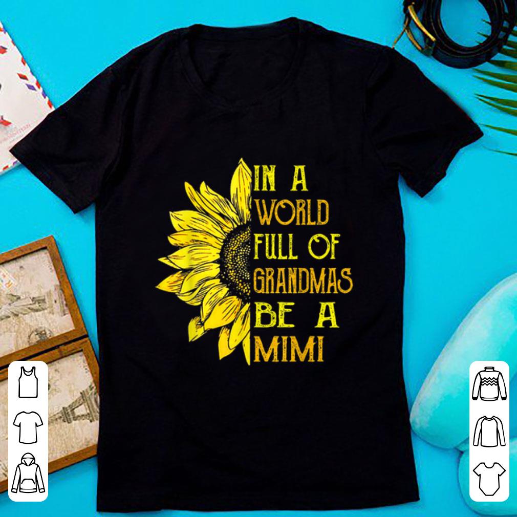 Premium In A World Full Of Grandmas Be Mimi Sunflower shirt 1 - Premium In A World Full Of Grandmas Be Mimi Sunflower shirt