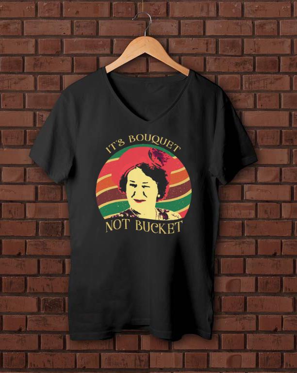 Premium It s Bouquet Not Bucket Vintage Hyacinth Bucket shirts 1 - Premium It’s Bouquet Not Bucket Vintage Hyacinth Bucket shirts