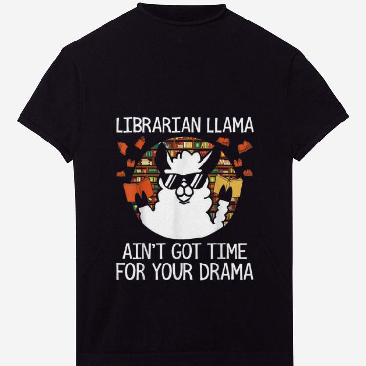 Premium Librarian Llama Ani t Got time For Your Drama shirt 1 - Premium Librarian Llama Ani't Got time For Your Drama shirt