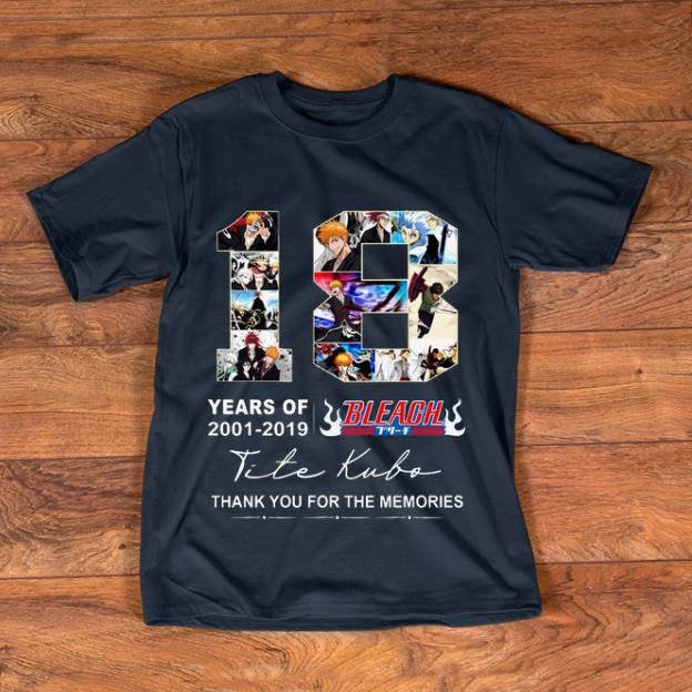 Pretty 18 Years Of Bleach 2001 2019 Thank You For The Memories shirt 1 - Pretty 18 Years Of Bleach 2001 2019 Thank You For The Memories shirt