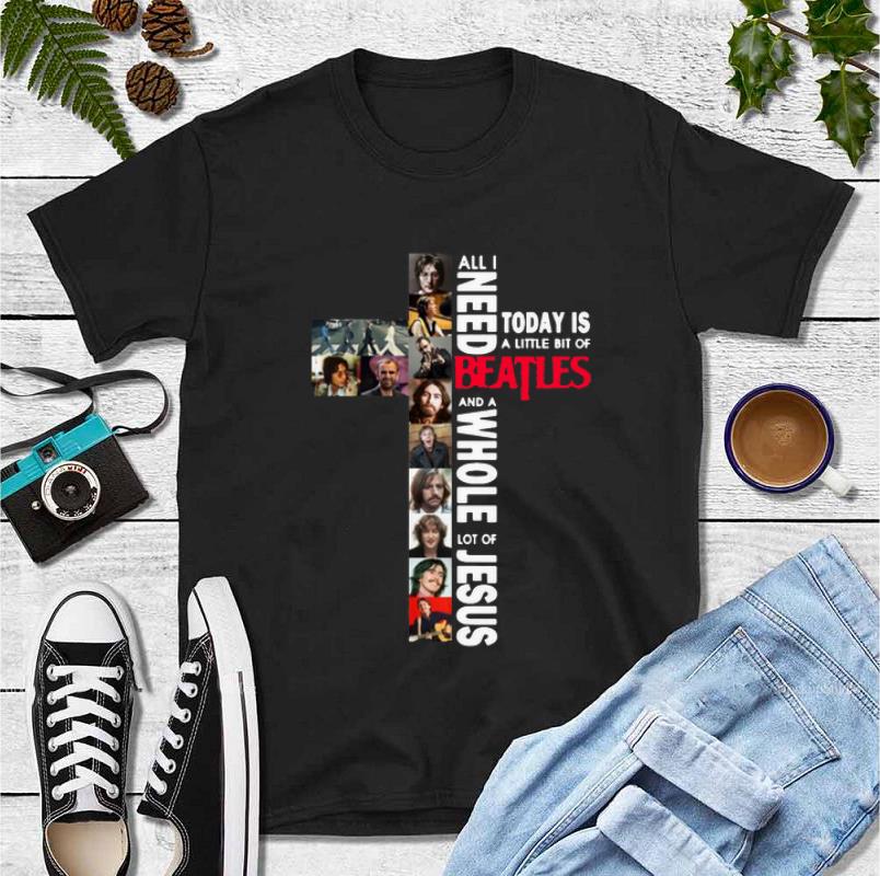 Awesome All I Need Today Is A Little Bit Of Beatles A Whole Lot Of Jesus shirt 4 - Awesome All I Need Today Is A Little Bit Of Beatles A Whole Lot Of Jesus shirt