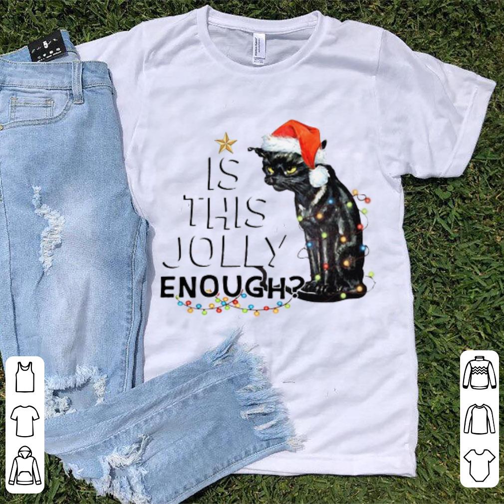 Awesome Black Cat Is This Jolly Enough Christmas shirt 1 - Awesome Black Cat Is This Jolly Enough Christmas shirt