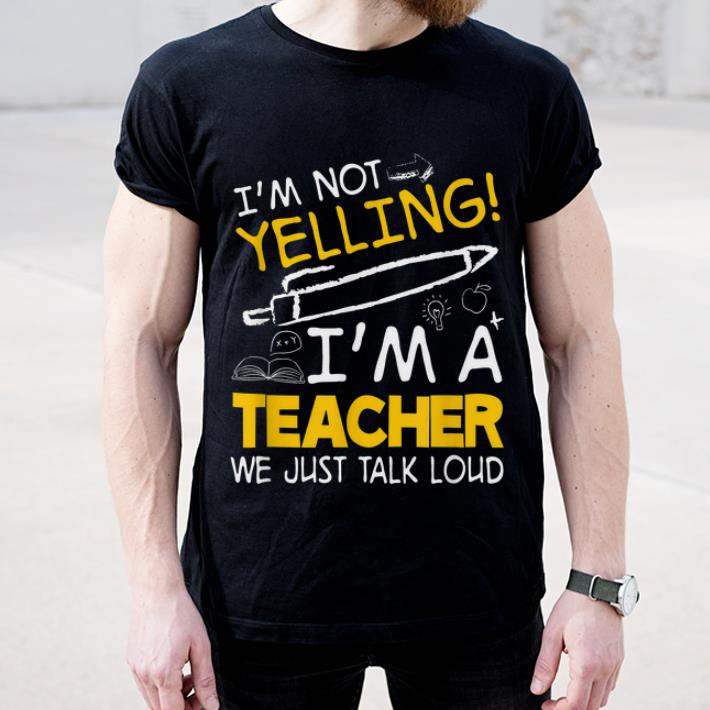 Awesome I m Not Yelling I m A Teacher We Just Talk Loud shirt 4 - Awesome I'm Not Yelling I'm A Teacher We Just Talk Loud shirt