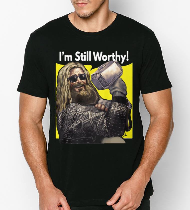 Awesome I m Still Worthy Avengers Endgame Thor Fat shirt 4 1 - Awesome I'm Still Worthy Avengers Endgame Thor Fat shirt