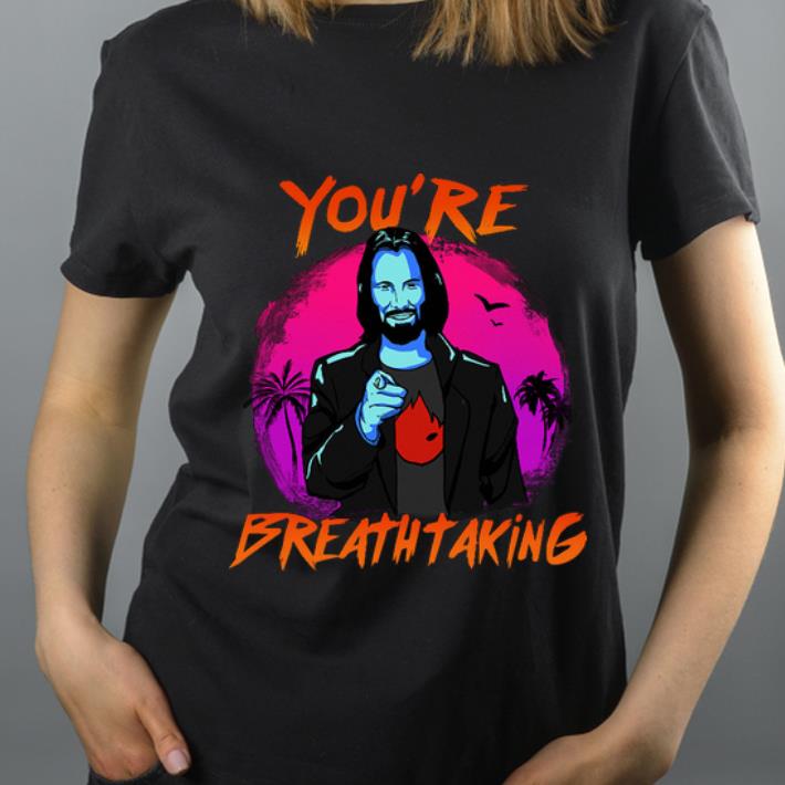 Awesome Keanu Reeves You re Breathtaking John Wick shirt 4 - Awesome Keanu Reeves You’re Breathtaking John Wick shirt