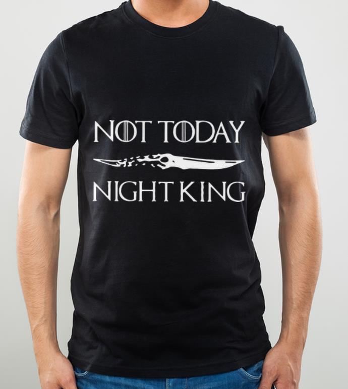 Awesome Not Today Night King Game Of Thrones Catspaw Blade shirt 4 - Awesome Not Today Night King Game Of Thrones Catspaw Blade shirt