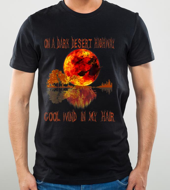 Awesome On A Dark Desert Highway Witch Feel Cool Wind In My Hair shirt 4 - Awesome On A Dark Desert Highway Witch Feel Cool Wind In My Hair shirt