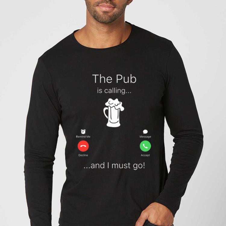 Awesome The Pub Is Calling And I Must Go shirt 4 - Awesome The Pub Is Calling And I Must Go shirt