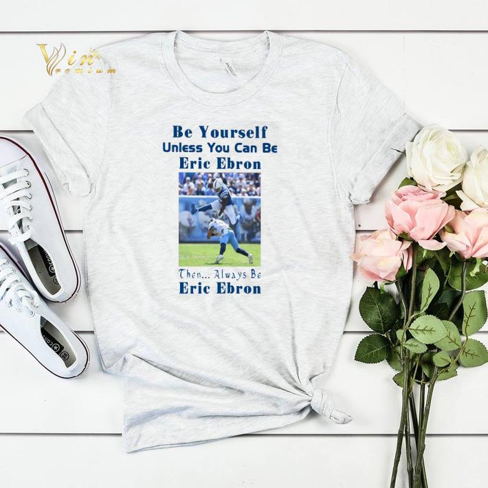 Be yourself unless you can be Eric Ebron then always be Eric Ebron shirt sweater 4 - Be yourself unless you can be Eric Ebron then always be Eric Ebron shirt sweater