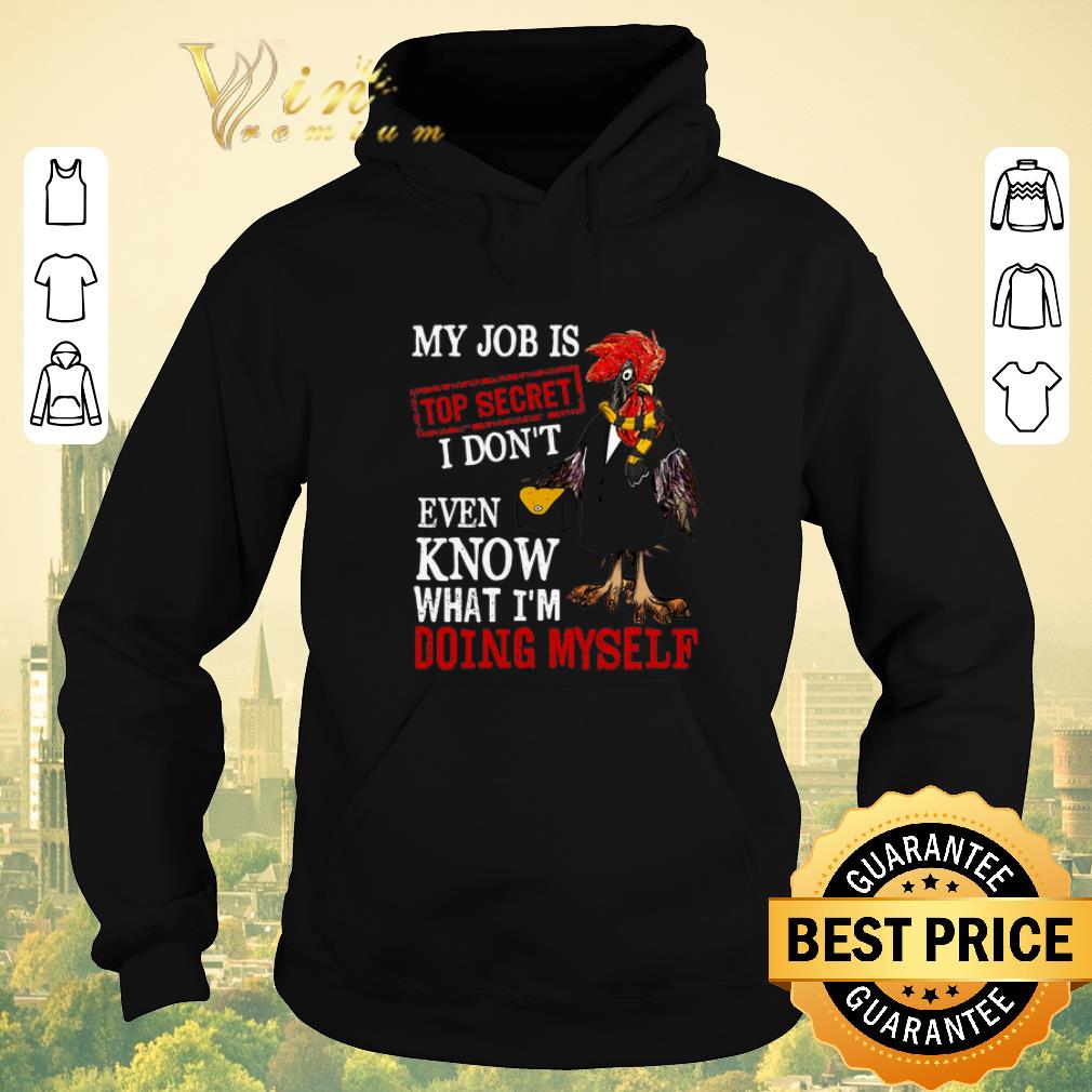 Funny My job is top secret i don't even know what i'm doing myself shirt sweater Funny My job is top secret i don t even know what i m doing myself shirt sweater 4 - Funny My job is top secret i don't even know what i'm doing myself shirt sweater