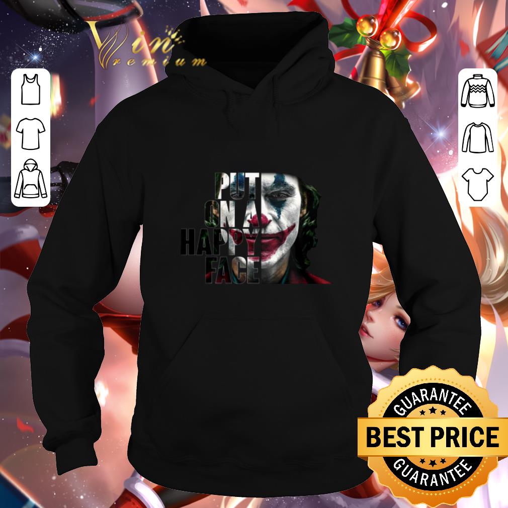 Funny Put on a happy face Joker 2019 shirt 4 - Funny Put on a happy face Joker 2019 shirt