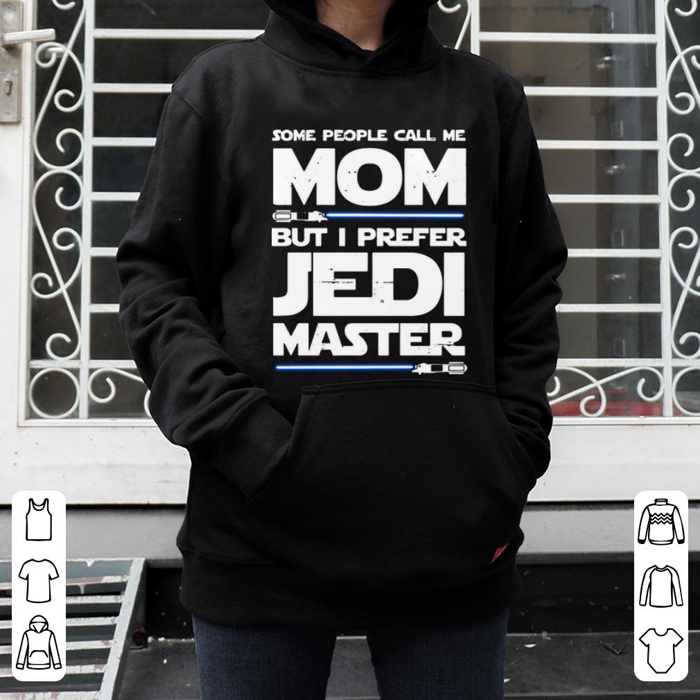 Funny Some People Call Me Mom But I Prefer Jedi Master Star Wars shirt 4 - Funny Some People Call Me Mom But I Prefer Jedi Master Star Wars shirt