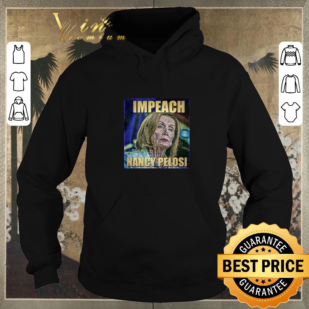 Funny Trump Impeach Nancy Pelosi shirt sweater Funny Trump Impeach Nancy Pelosi shirt sweater 4 - Funny Trump Impeach Nancy Pelosi shirt sweater