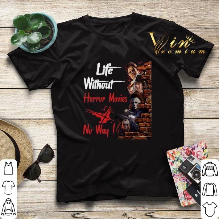 Horror Characters Life Without Horror Movies No Way shirt 4 - Horror Characters Life Without Horror Movies No Way shirt