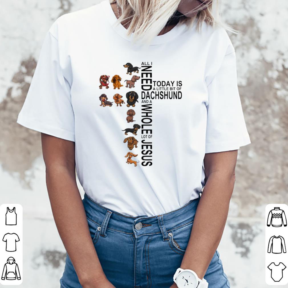 Hot All I Need Is A Little Bit Of Dachshund And A Whole Lot Of Jesus shirt 4 - Hot All I Need Is A Little Bit Of Dachshund And A Whole Lot Of Jesus shirt