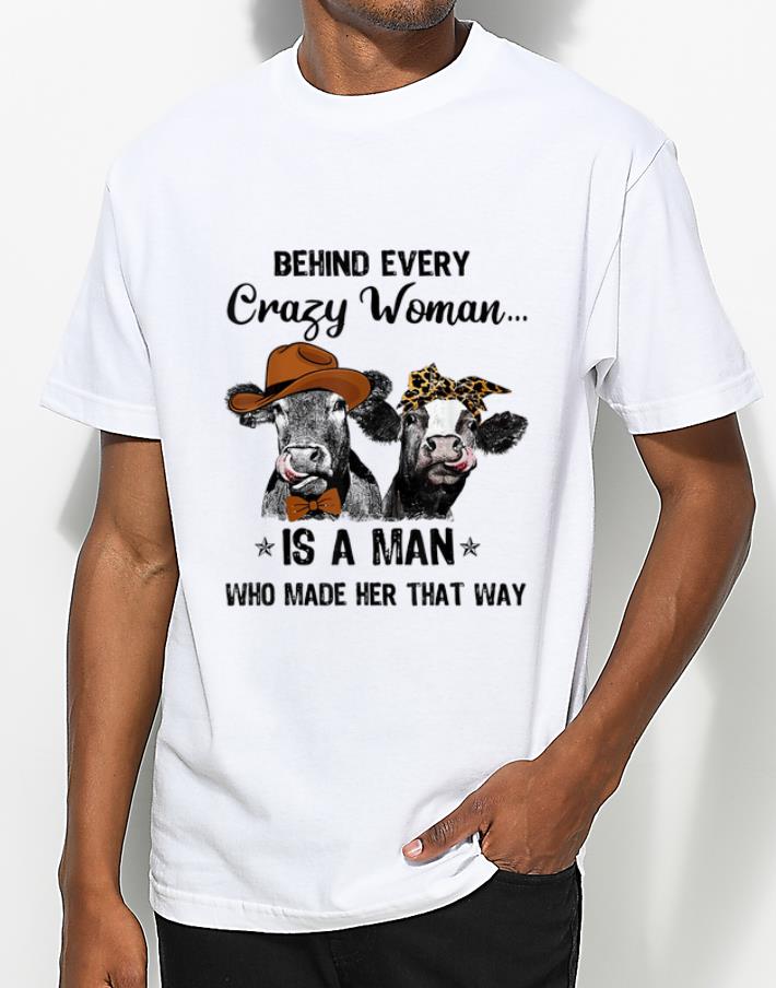 Hot Cows Behind Every Crazy Woman Is A Man Who Made Her That Way shirt 4 - Hot Cows Behind Every Crazy Woman Is A Man Who Made Her That Way shirt