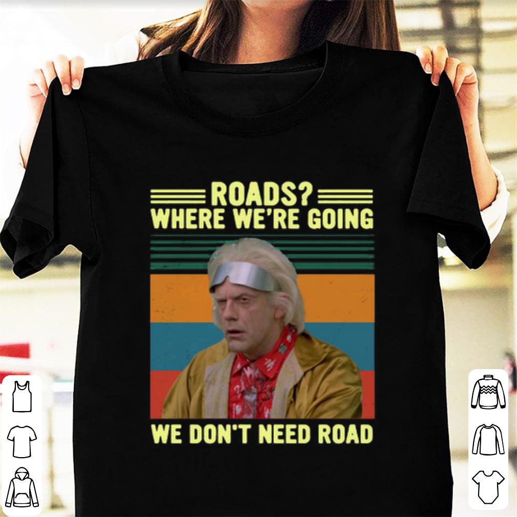 Hot Dr Emmett Brown Roads Where We re Going We Don t Need Roads Vintage shirt 1 - Hot Dr. Emmett Brown Roads Where We’re Going We Don’t Need Roads Vintage shirt