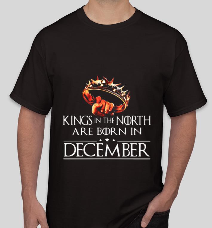 Hot Game Of Thrones Kings In The North Are Born In December shirt 4 - Hot Game Of Thrones Kings In The North Are Born In December shirt