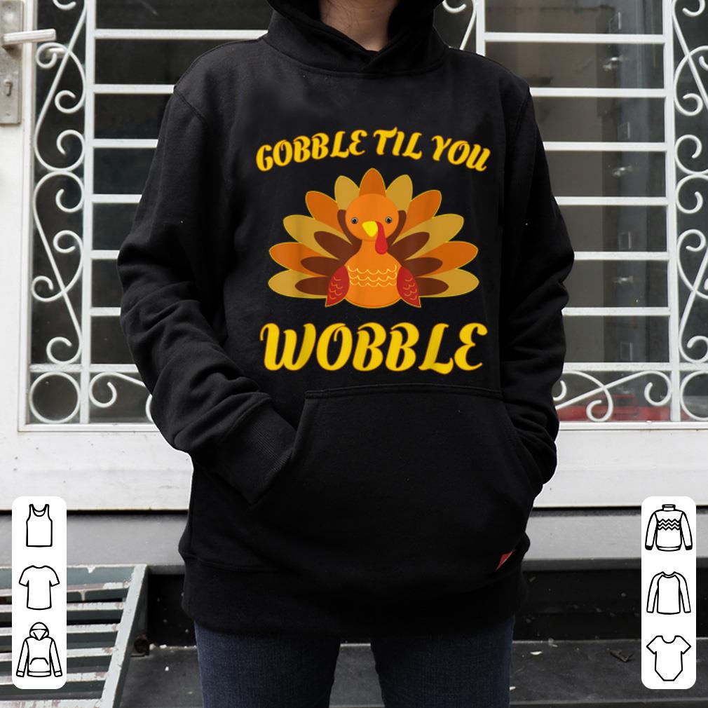 Hot Gobble Til You Wobble Thanksgiving Day Gift shirt 4 - Hot Gobble Til You Wobble Thanksgiving Day Gift shirt