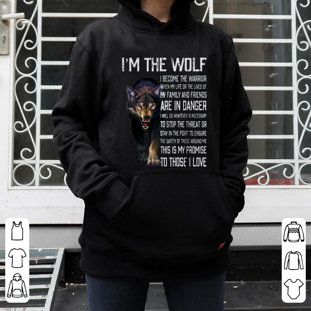 Hot I m The Wolf I Become The Warrior When My Loved Ones Are In Danger shirt 4 - Hot I'm The Wolf I Become The Warrior When My Loved Ones Are In Danger shirt